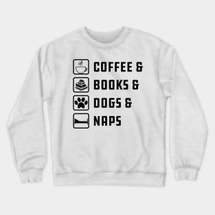 Coffee , Books , Dogs And Naps Crewneck Sweatshirt